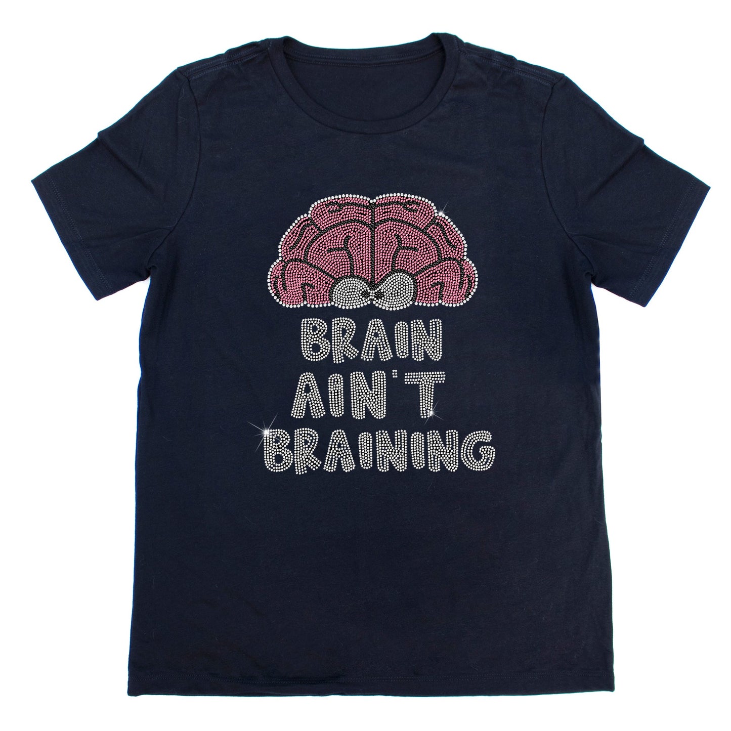 Brain Ain't Braining Rhinestone T-Shirt | The Dazzle District